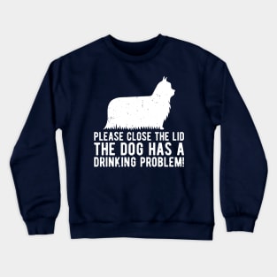 please close the lid the dog has a drinking problem! Crewneck Sweatshirt